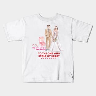 Our love story is my favorite. To the one who stole my heart Kids T-Shirt